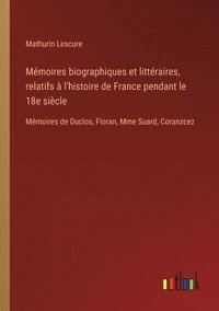bokomslag Mémoires biographiques et littéraires, relatifs à l'histoire de France pendant le 18e siècle