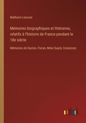 bokomslag Mémoires biographiques et littéraires, relatifs à l'histoire de France pendant le 18e siècle