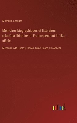 Mmoires biographiques et littraires, relatifs  l'histoire de France pendant le 18e sicle 1