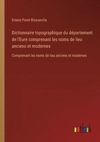 bokomslag Dictionnaire topographique du département de l'Eure comprenant les noms de lieu anciens et modernes