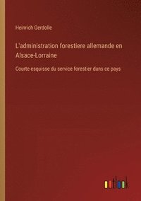 bokomslag L'administration forestiere allemande en Alsace-Lorraine