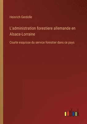 bokomslag L'administration forestiere allemande en Alsace-Lorraine