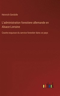 bokomslag L'administration forestiere allemande en Alsace-Lorraine