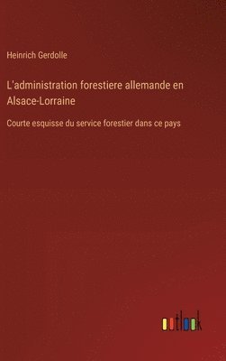 bokomslag L'administration forestiere allemande en Alsace-Lorraine