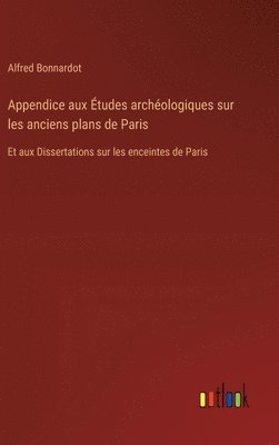 Appendice aux Études archéologiques sur les anciens plans de Paris