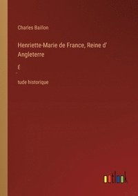 bokomslag Henriette-Marie de France, Reine d' Angleterre