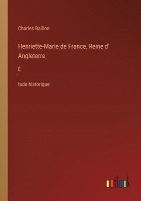 Henriette-Marie de France, Reine d' Angleterre 1