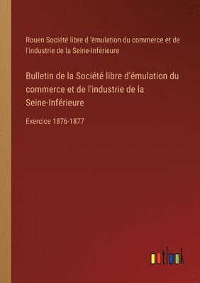 Société Libre D 'Émulation Du Commerc, Société libre d 'émulation du commerc - Bulletin de la Société libre d'émulation du commerce et de l'industrie de la Seine-Inférieure, Häftad