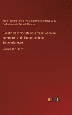 bokomslag Bulletin de la Socit libre d'mulation du commerce et de l'industrie de la Seine-Infrieure