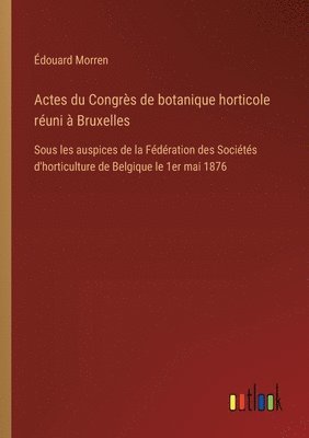 bokomslag Actes du Congrs de botanique horticole runi  Bruxelles