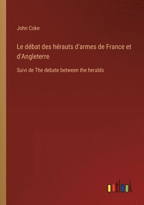 bokomslag Le dbat des hrauts d'armes de France et d'Angleterre