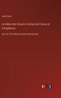 bokomslag Le dbat des hrauts d'armes de France et d'Angleterre