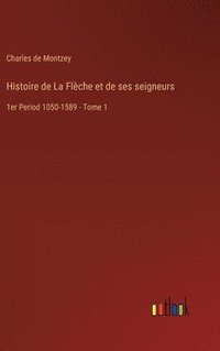 bokomslag Histoire de La Flche et de ses seigneurs