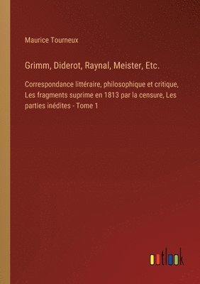Grimm, Diderot, Raynal, Meister, Etc.