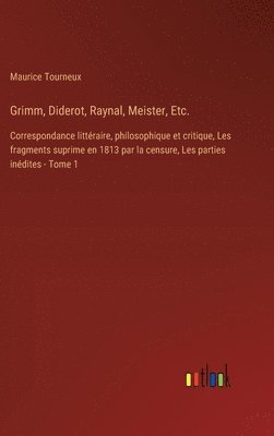 Grimm, Diderot, Raynal, Meister, Etc.