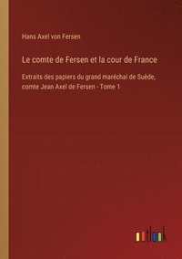 bokomslag Le comte de Fersen et la cour de France