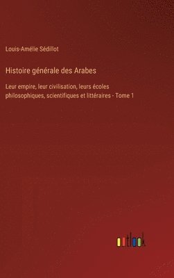 Histoire gnrale des Arabes 1