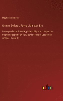 Grimm, Diderot, Raynal, Meister, Etc. 1