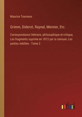 Grimm, Diderot, Raynal, Meister, Etc.