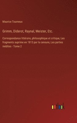 Maurice Tourneux - Grimm, Diderot, Raynal, Meister, Etc., Inbunden