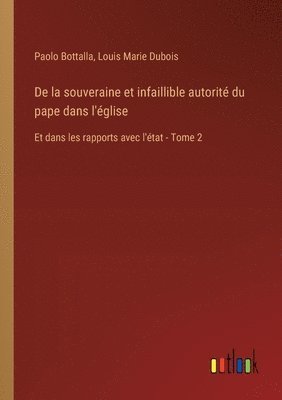 bokomslag De la souveraine et infaillible autorit du pape dans l'glise