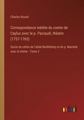 bokomslag Correspondance inédite du comte de Caylus avec le p. Paciaudi, théatin (1757-1765)