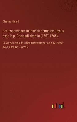 Correspondance indite du comte de Caylus avec le p. Paciaudi, thatin (1757-1765) 1