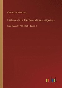 bokomslag Histoire de La Flche et de ses seigneurs