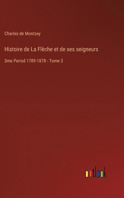 bokomslag Histoire de La Flche et de ses seigneurs