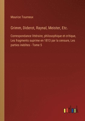 Grimm, Diderot, Raynal, Meister, Etc.