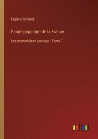 bokomslag Faune populaire de la France: Les mammifères sauvage - Tome 7