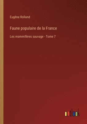 bokomslag Faune populaire de la France: Les mammifères sauvage - Tome 7