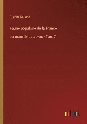 Faune populaire de la France: Les mammifères sauvage - Tome 7 1