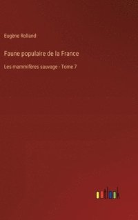 bokomslag Faune populaire de la France: Les mammifères sauvage - Tome 7