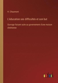 bokomslag L'éducation ses difficultés et son but