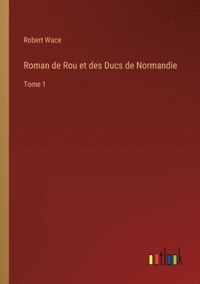 bokomslag Roman de Rou et des Ducs de Normandie