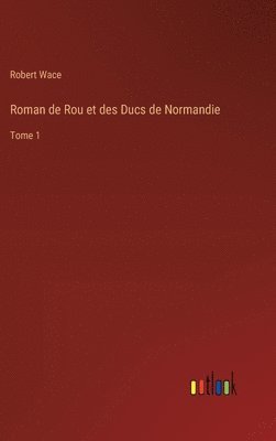 Robert Wace - Roman de Rou et des Ducs de Normandie, Inbunden