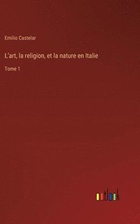 bokomslag L'art, la religion, et la nature en Italie