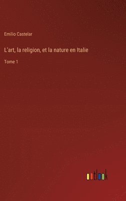 bokomslag L'art, la religion, et la nature en Italie