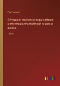 bokomslag lments de mdecine pratique contenant le traitement homoeopathique de chaque maladie