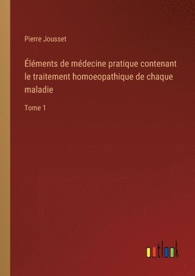 bokomslag Éléments de médecine pratique contenant le traitement homoeopathique de chaque maladie