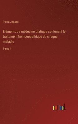 bokomslag lments de mdecine pratique contenant le traitement homoeopathique de chaque maladie