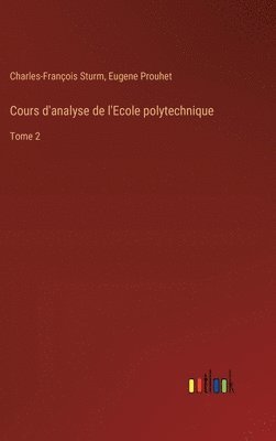 Charles-François Sturm, Eugene Prouhet - Cours d'analyse de l'Ecole polytechnique, Inbunden