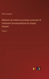 bokomslag lments de mdecine pratique contenant le traitement homoeopathique de chaque maladie