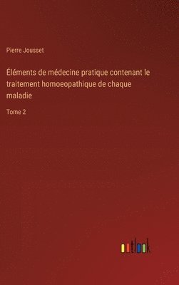 Pierre Jousset - Éléments de médecine pratique contenant le traitement homoeopathique de chaque maladie, Inbunden
