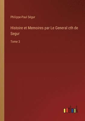 Histoire et Memoires par Le General cth de Segur
