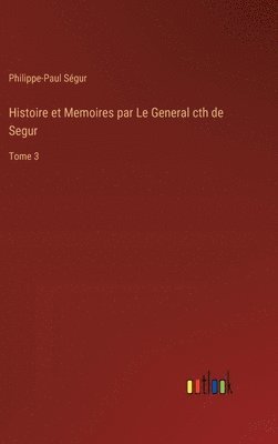 Histoire et Memoires par Le General cth de Segur 1