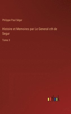 Philippe-Paul Ségur - Histoire et Memoires par Le General cth de Segur, Inbunden