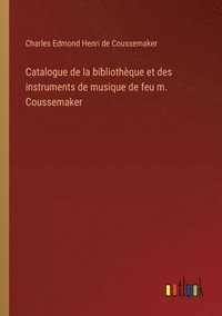 bokomslag Catalogue de la bibliothque et des instruments de musique de feu m. Coussemaker