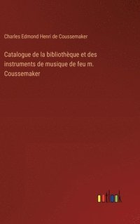 bokomslag Catalogue de la bibliothque et des instruments de musique de feu m. Coussemaker